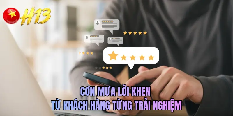 Cơn mưa lời khen từ khách hàng từng trải nghiệm