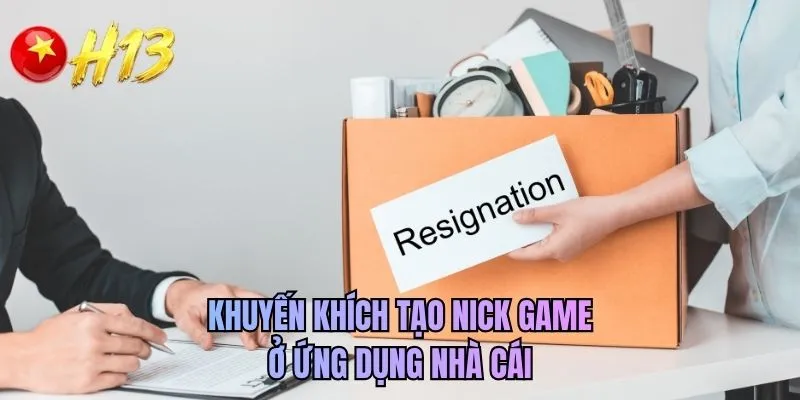 Khuyến khích tạo nick game ở ứng dụng nhà cái