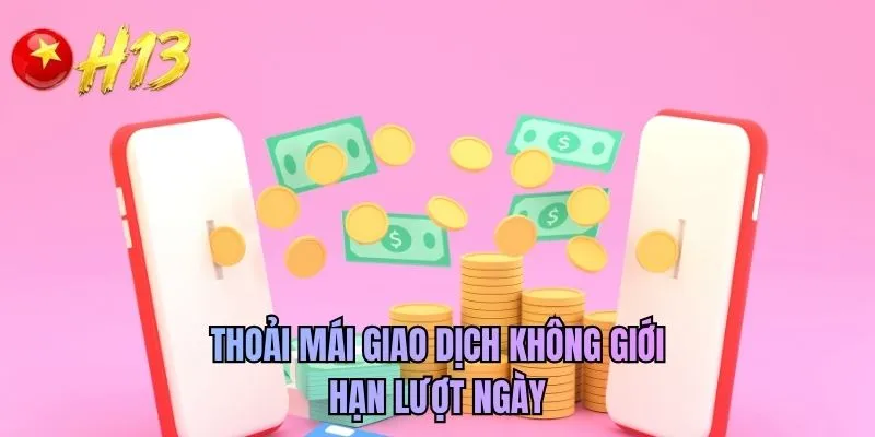Thoải mái giao dịch không giới hạn lượt ngày