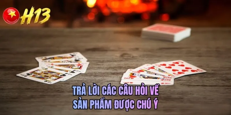 Trả lời các câu hỏi về sản phẩm được chú ý